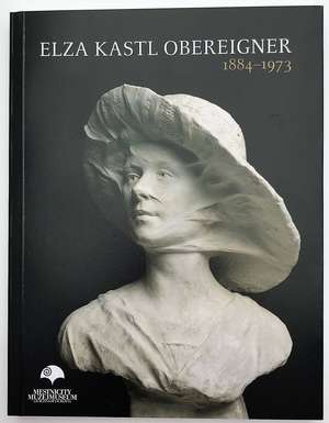 Elza Kastl Obereigner, 1884–1973, kiparka in slikarka