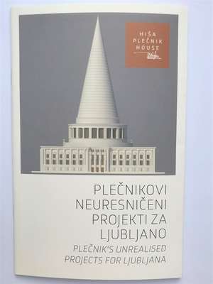 Plečnik's unrealised projects for Ljubljana