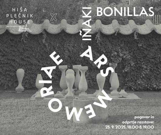 Hiša Plečnik House X Iñaki Bonillas: pogovor in odprtje razstave